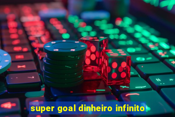 super goal dinheiro infinito